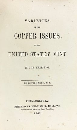 Item #7228 VARIETIES OF THE COPPER ISSUES OF THE UNITED STATES MINT IN THE YEAR 1794. Edward Maris