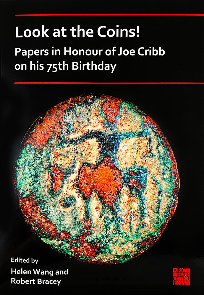 Item #7231 LOOK AT THE COINS! PAPERS IN HONOUR OF JOE CRIBB ON HIS 75TH BIRTHDAY. Helen Wang, Robert Bracey.
