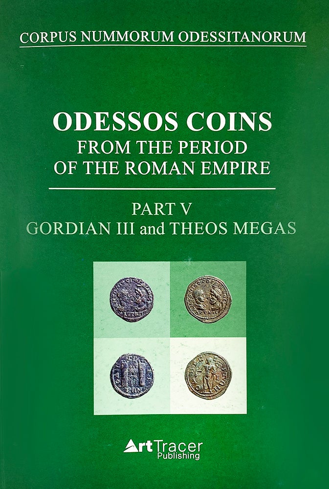Item #7232 ODESSOS COINS FROM THE PERIOD OF THE ROMAN EMPIRE. PART V: GORDIAN III AND THEOS MEGAS. Igor Lazarenko.