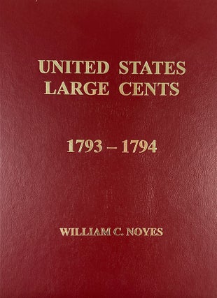 Item #7243 UNITED STATES LARGE CENTS, 1793–1794. William C. Noyes