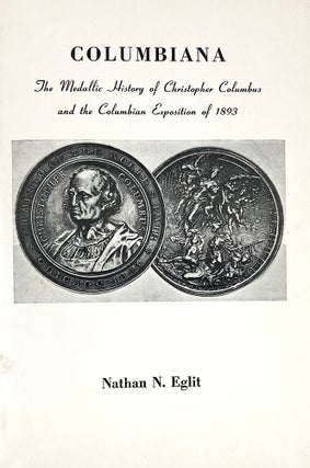Item #7268 COLUMBIANA: THE MEDALLIC HISTORY OF CHRISTOPHER COLUMBUS AND THE COLUMBIAN EXPOSITION...