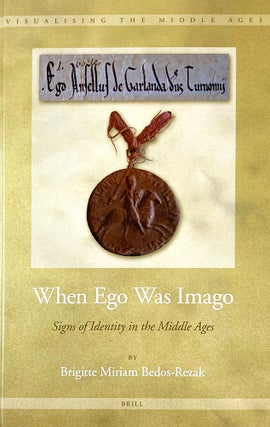 Item #7270 WHEN EGO WAS IMAGO: SIGNS OF IDENTITY IN THE MDDLE AGES. Brigitte Miriam Bedos-Rezak