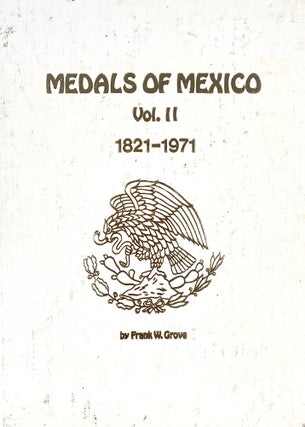 Item #7271 MEDALS OF MEXICO. VOLUME II: 1821–1971. Frank W. Grove