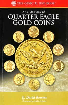 Item #7286 A GUIDE BOOK OF QUARTER EAGLE GOLD COINS. Q. David Bowers