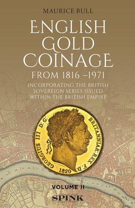 ENGLISH GOLD COINAGE VOLUME II: FROM 1816–1971 INCORPORATING THE BRITISH SOVEREIGN SERIES...