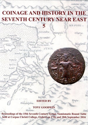 Item #7317 COINAGE AND ITS HISTORY IN THE SEVENTH CENTURY NEAR EAST 5. Tony Goodwin