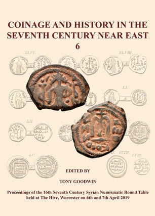 Item #7318 COINAGE AND ITS HISTORY IN THE SEVENTH CENTURY NEAR EAST 6. Tony Goodwin