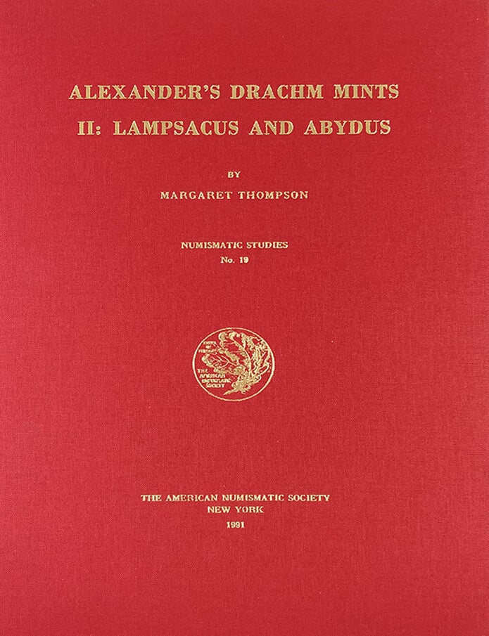 ALEXANDER’S DRACHM MINTS. II: LAMPSACUS AND ABYDUS | Margaret Thompson
