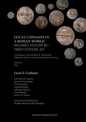 Item #7416 LOCAL COINAGES IN A ROMAN WORLD: SECOND CENTURY BC–FIRST CENTURY AD. Lucia F. Carbone