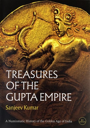 Item #7426 TREASURES OF THE GUPTA EMPIRE: A NUMISMATIC HISTORY OF THE GOLDEN AGE OF INDIA....