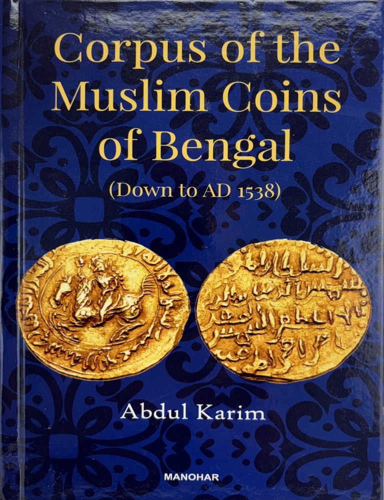 Item #7440 CORPUS OF THE MUSLIM COINS OF BENGAL (DOWN TO AD 1538). Abdul Karim.