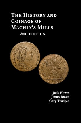 Item #7504 THE HISTORY AND COINAGE OF MACHIN'S MILLS. Second edition. Jack Howes, James...
