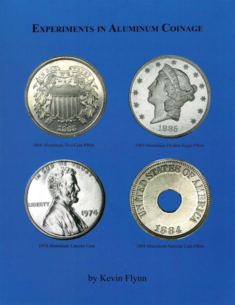 Item #7573 EXPERIMENTS IN ALUMINUM COINAGE. Kevin Flynn.