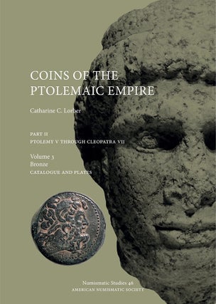 COINS OF THE PTOLEMAIC EMPIRE, PART 2: PTOLEMY V THROUGH CLEOPATRA VII.; Volume 1: Historical Introduction; Volume 2: Precious-Metal Catalogue and Plates; Volume 3: Bronze Catalogue and Plates