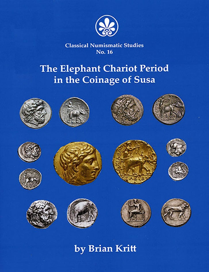 Item #7717 THE ELEPHANT CHARIOT PERIOD IN THE COINAGE OF SUSA. Brian Kritt.