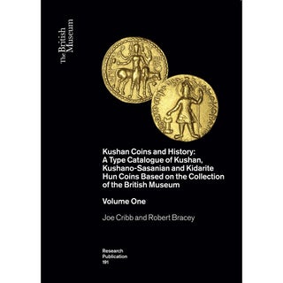 Item #7729 KUSHAN COINS AND HISTORY: A TYPE CATALOGUE OF KUSHAN, KUSHANO-SASANIAN AND KIDARITE...