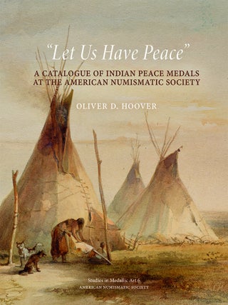Item #7739 "LET US HAVE PEACE": A CATALOGUE OF INDIAN PEACE MEDALS AT THE AMERICAN...