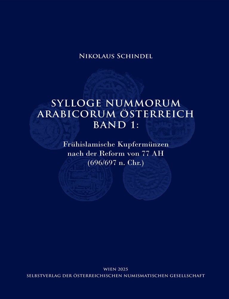Item #7742 SYLLOGE NUMMORUM ARABICORUM &Ouml;STERREICH BAND I: FR&Uuml;HISLAMISCHE KUPFERM&Uuml;NZEN NACH DER REFORM VON 77 AH (696/697 N. CHR.). Nikolaus Schindel.