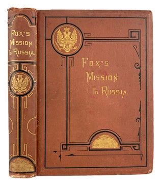 Item #7790 NARRATIVE OF THE MISSION TO RUSSIA, IN 1866, OF THE HON. GUSTAVUS VASA FOX,...