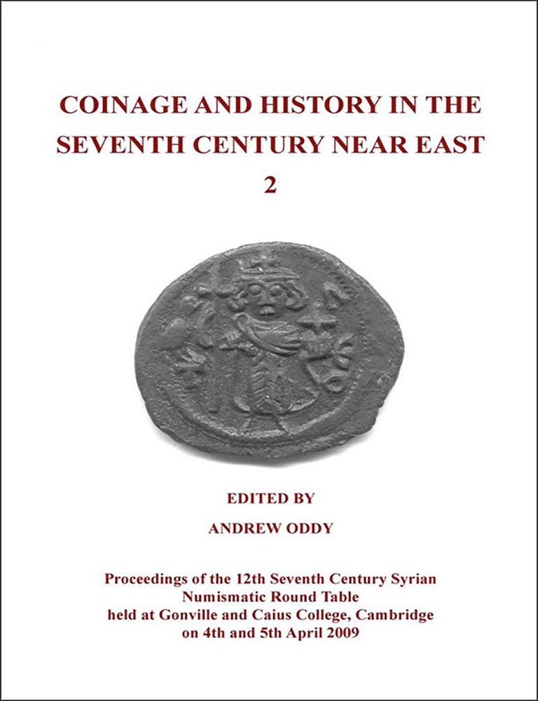 Item #7817 COINAGE AND HISTORY IN THE SEVENTH CENTURY NEAR EAST 2. PROCEEDINGS OF THE 12TH SEVENTH CENTURY SYRIAN NUMISMATIC ROUND TABLE. Seventh Century Syrian Numismatic Round Table. Andrew Oddy.
