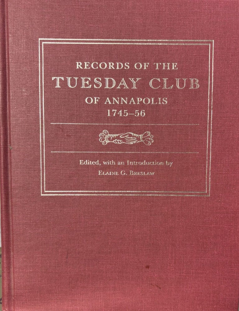 Item #7829 RECORDS OF THE TUESDAY CLUB OF ANNAPOLIS 1745&ndash;56. Elaine G. Breslaw.