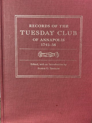 Item #7829 RECORDS OF THE TUESDAY CLUB OF ANNAPOLIS 1745&ndash;56. Elaine G. Breslaw