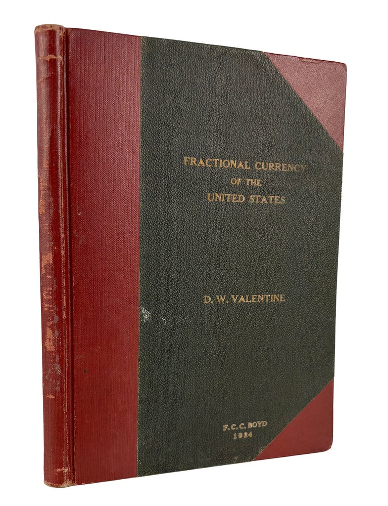 Item #7859 &ldquo;FRACTIONAL CURRENCY&rdquo; OF THE UNITED STATES. VOLUME 1 & VOLUME 2. D. W Valentine.