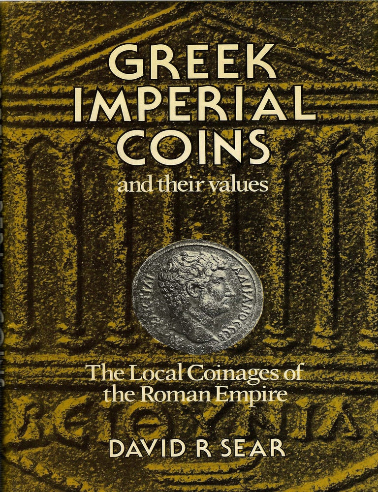 Item #7868 GREEK IMPERIAL COINS AND THEIR VALUES. THE LOCAL COINAGES OF THE ROMAN EMPIRE. David R. Sear.