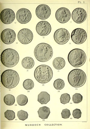 CATALOGUE OF THE VALUABLE COLLECTION OF COINS AND MEDALS, THE PROPERTY OF THE LATE JOHN G. MURDOCH, ESQ. ... THE SERIES OF ANCIENT BRITISH, ANGLO-SAXON AND IRISH COINS. FOURTH AND CONCLUDING PORTION, COMPRISING THE IRISH COINS, AND BRITISH AND IRISH TOKENS.