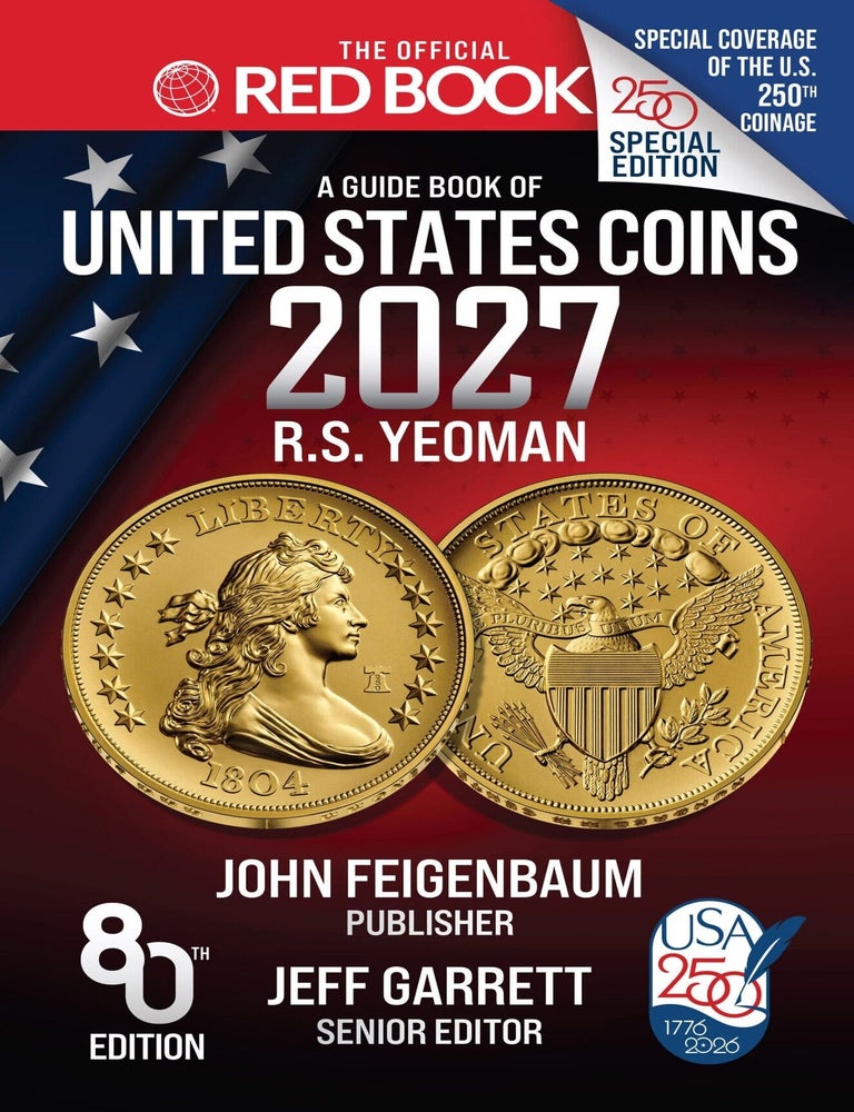 Item #7907 THE OFFICIAL RED BOOK: A GUIDE BOOK OF UNITED STATES COINS, 2027 &ndash; U.S. 250TH ANNIVERSARY SPECIAL COLLECTOR&rsquo;S EDITION. R. S. Yeoman, Jeff Garrett, John Feigenbaum.