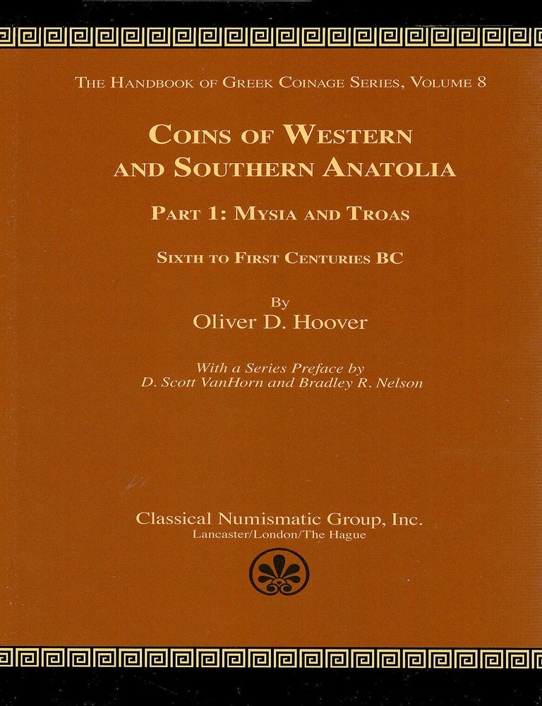 Item #7908 COINS OF WESTERN AND SOUTHERN ANATOLIA: PART 1: MYSIA AND TROAS. SIXTH TO FIRST CENTURIES BC. Oliver D. Hoover.