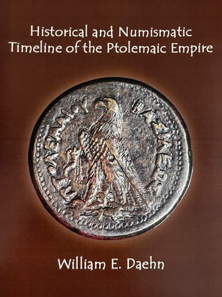 Item #7909 HISTORICAL AND NUMISMATIC TIMELINE OF THE PTOLEMAIC EMPIRE. William E. Daehn
