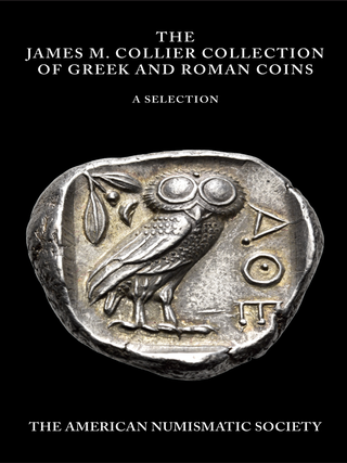 THE JAMES M. COLLIER COLLECTION OF GREEK AND ROMAN COINS: A SELECTION