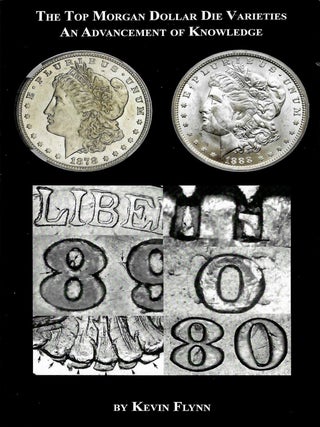 THE TOP MORGAN DOLLAR DIE VARIETIES: AN ADVANCEMENT OF KNOWLEDGE