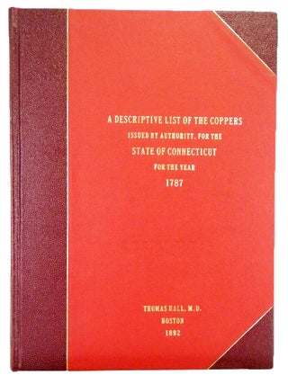 Item #7945 A DESCRIPTIVE LIST OF THE COPPERS ISSUED BY AUTHORITY, FOR THE STATE OF CONNECTICUT,...