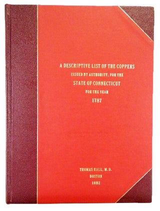 Item #7945 A DESCRIPTIVE LIST OF THE COPPERS ISSUED BY AUTHORITY, FOR THE STATE OF CONNECTICUT,...