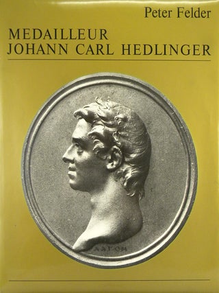 Item #7948 medailleur johann carl hedlinger, 1691&ndash;1771. leben und werk. Peter Felder
