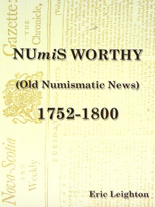 NUMIS WORTHY, OR OLD NUMISMATIC NEWS. VOLUME I. BEING A COMPILATION OF ARTICLES, ADVERTISEMENTS,...