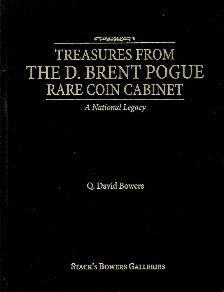 Item #7953 TREASURES FROM THE D. BRENT POGUE RARE COIN CABINET: A NATIONAL LEGACY. Q. David Bowers.