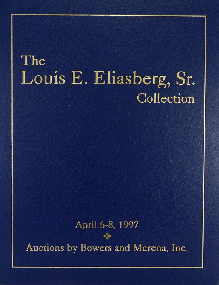 Item #7954 THE LOUIS E. ELIASBERG, R. COLLECTION. Bowers, Merena Galleries.