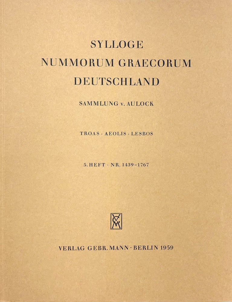 Item #7960 SYLLOGE NUMMORUM GRAECORUM. DEUTSCHLAND. SAMMLUNG V. AULOCK. 5. Heft: Troas. Aeolis. Lesbos (Nr. 1439&ndash;1767). Sylloge Nummorum Graecorum.