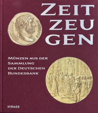 Item #7963 ZEITZEUGEN : MÜNZEN AUS DER SAMMLUNG DER DEUTSCHEN BUNDESBANK. Reinhold Walburg