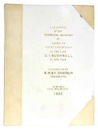 CATALOGUE OF THE CELEBRATED AND VALUABLE COLLECTION OF AMERICAN COINS AND MEDALS OF THE LATE...