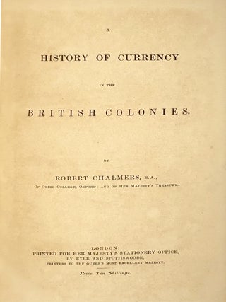 A HISTORY OF CURRENCY IN THE BRITISH COLONIES.