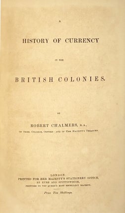 A HISTORY OF CURRENCY IN THE BRITISH COLONIES.