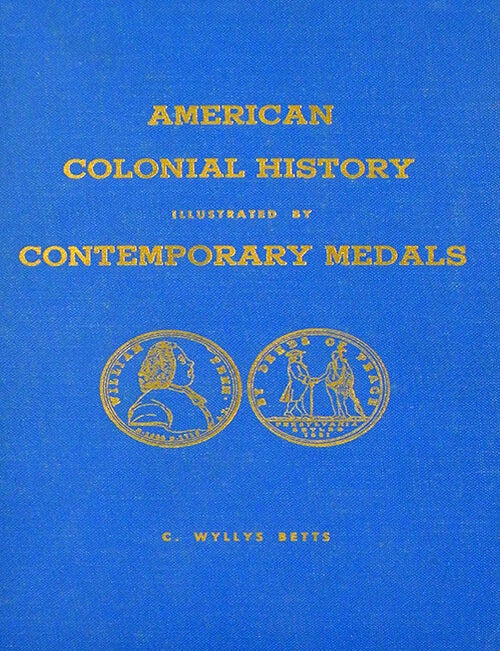 Item #811 AMERICAN COLONIAL HISTORY ILLUSTRATED BY CONTEMPORARY MEDALS. C. Wyllys Betts.